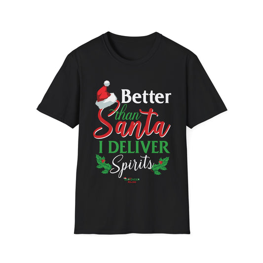 “Better than Santa I deliver spirits” Unisex Softstyle T-Shirt