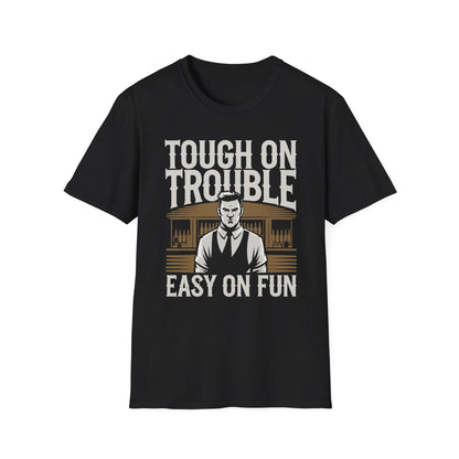 "Tough on Trouble, Easy on Fun" Softstyle T-Shirt