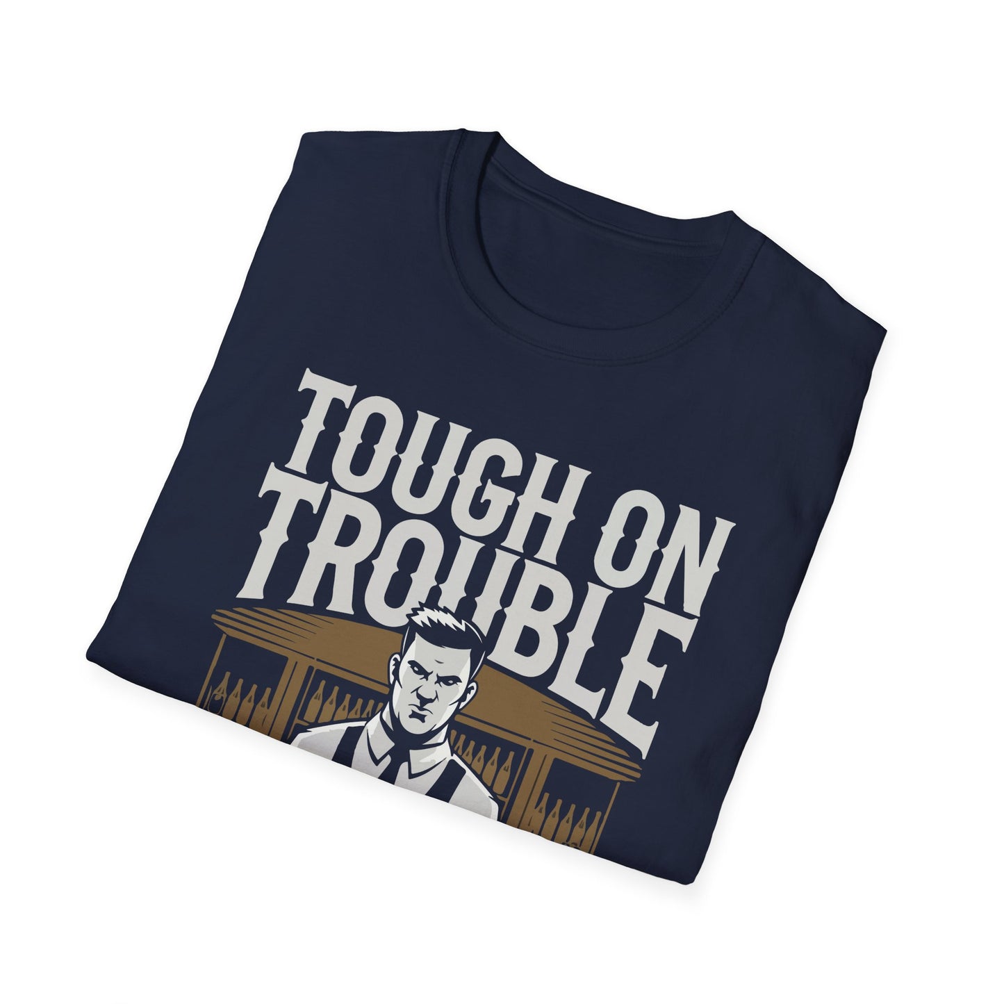 "Tough on Trouble, Easy on Fun" Softstyle T-Shirt