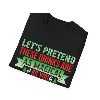 "Let's Pretend These Drinks Are As Magical As You Think They Are" Softstyle T-Shirt