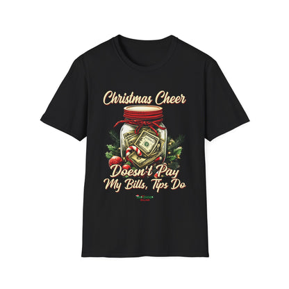 “Christmas Cheer Doesn’t Pay My Bills, Tips Do” Unisex Softstyle T-Shirt