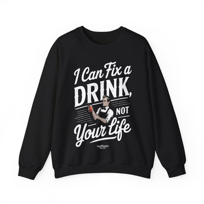 "I can fix a drink not your life" Bartender Sweatshirt