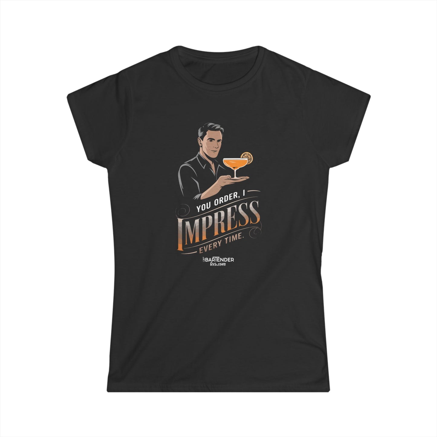 "You order I impress every time" Women's Bartender Tee