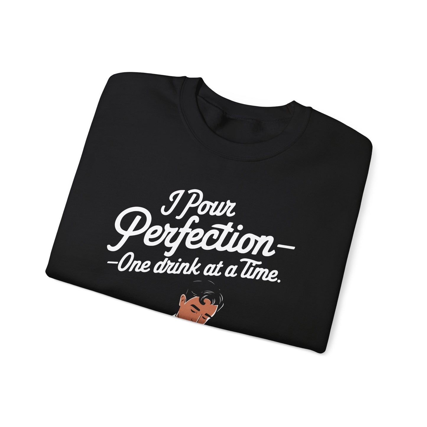 "I pour perfection one drink at a time" Bartender Sweatshirt