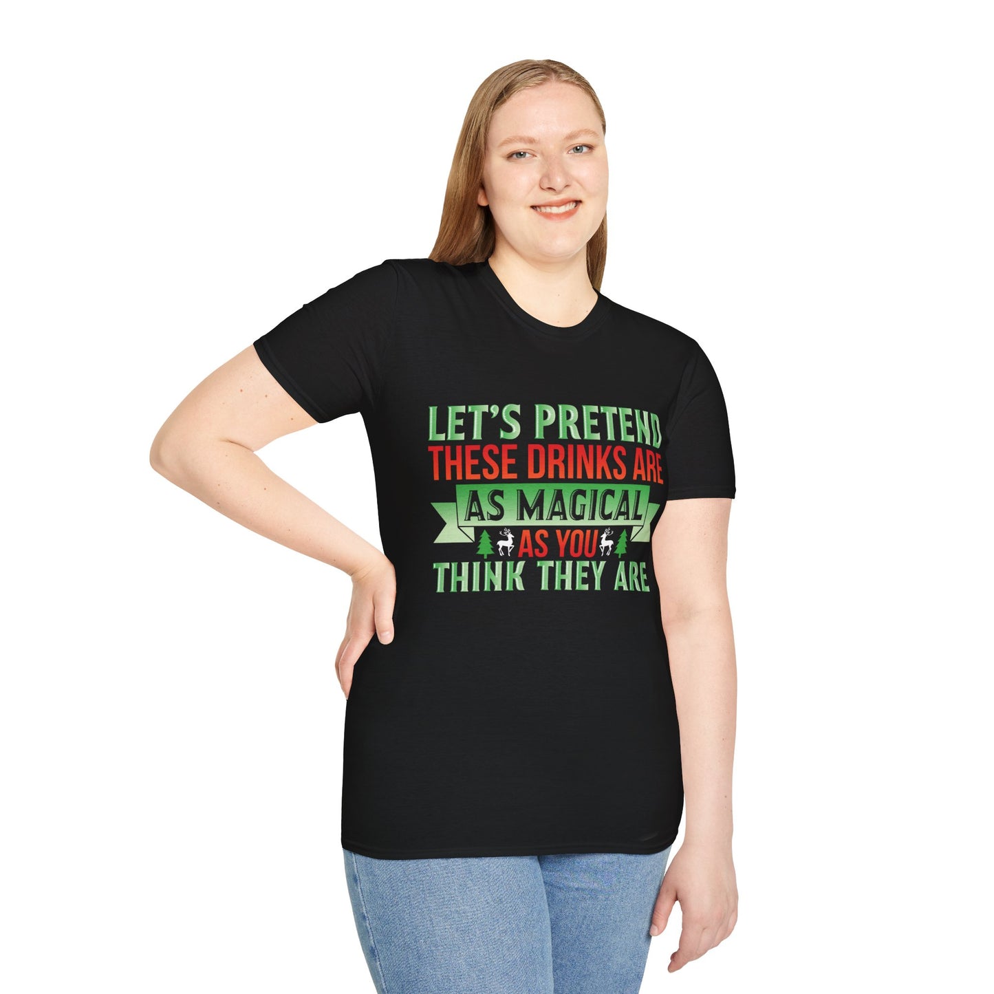 "Let's Pretend These Drinks Are As Magical As You Think They Are" Softstyle T-Shirt