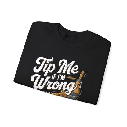 "Tip me if im wrong but im never wrong" Bartender Sweatshirt