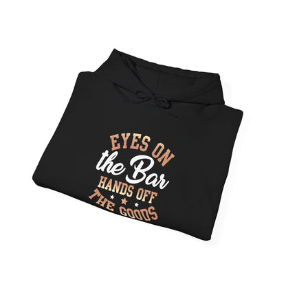 "Eyes on the bar hands off the goods" Bartender Hooded Sweatshirt