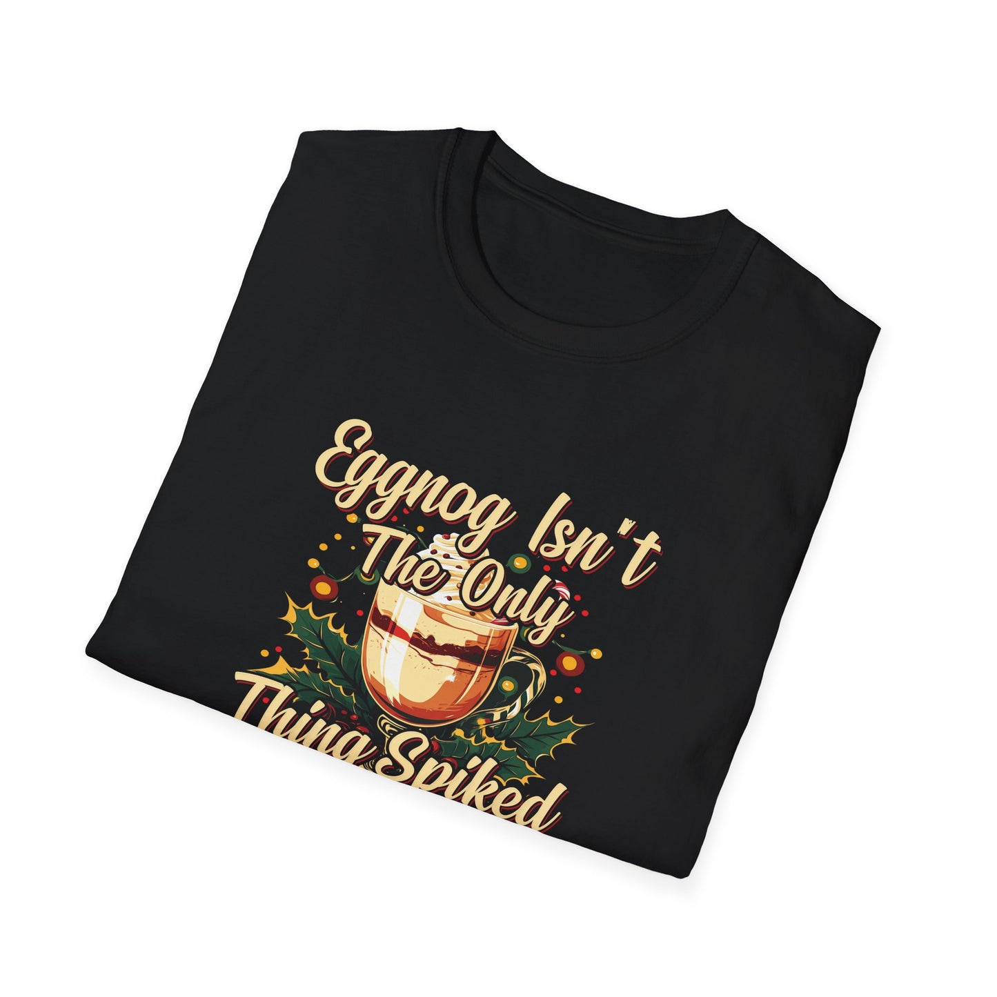 "Eggnog Isn’t The Only Thing Spiked Tonight" Softstyle T-Shirt