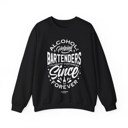 "Alcohol helping bartenders tolerate customers" Bartender Sweatshirt