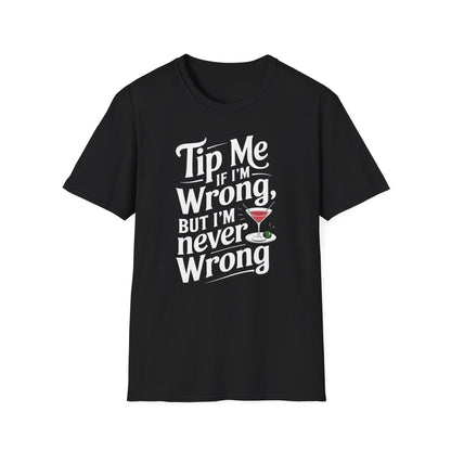 "Tip Me if I'm Wrong, But I'm Never Wrong" Unisex Softstyle T-Shirt