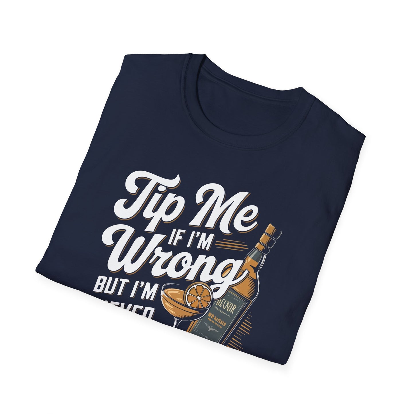 "Tip Me if I'm Wrong, But I'm Never Wrong" Unisex Softstyle T-Shirt