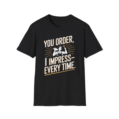 "You Order, I Impress—Every Time" Softstyle T-Shirt