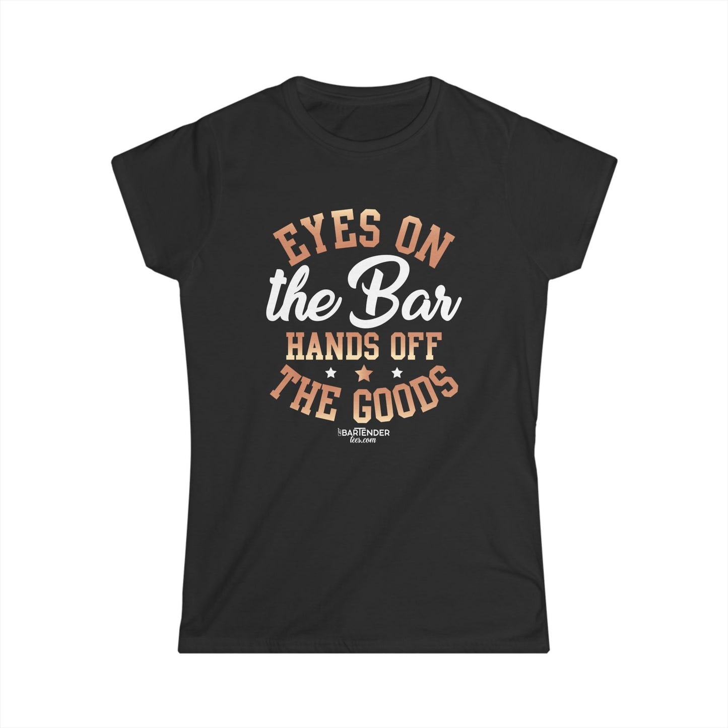 "Eyes on the bar hands off the goods" Women's Bartender Tee