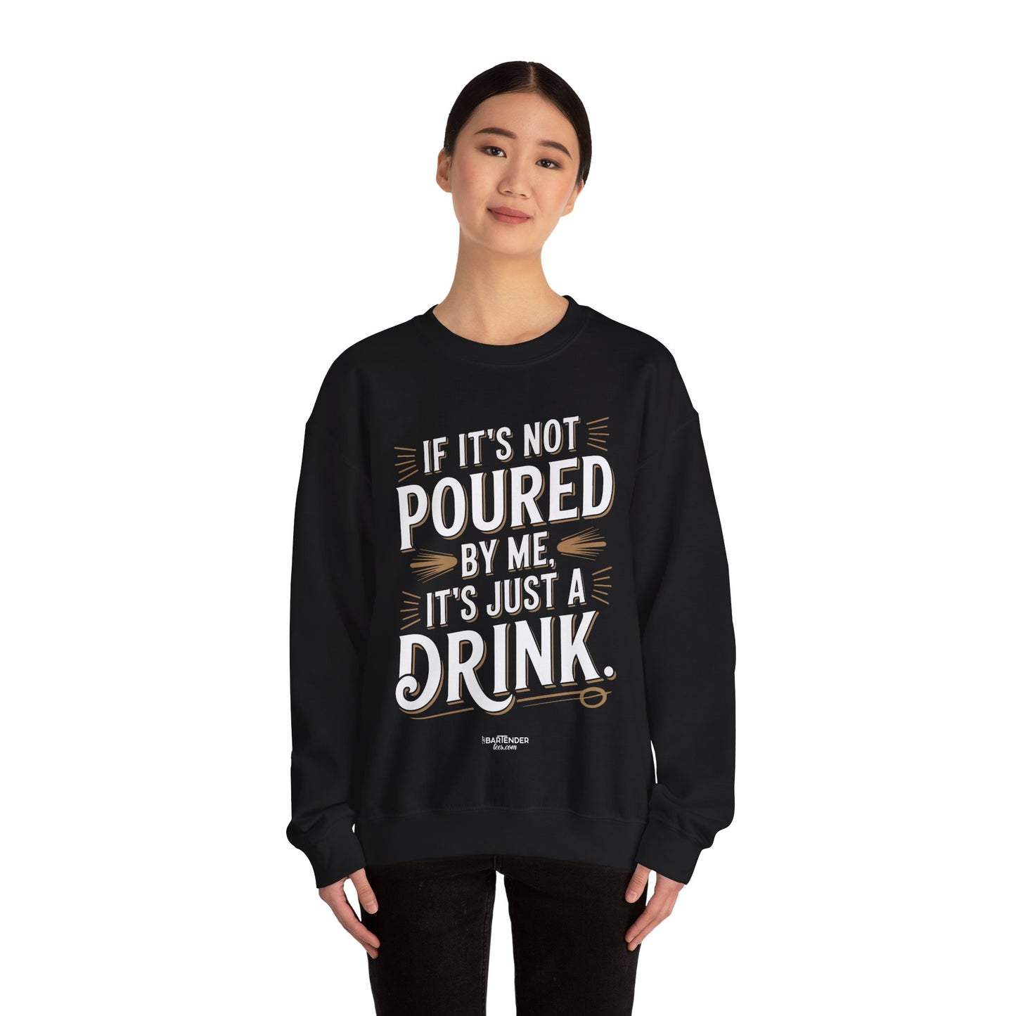 "if its not poured by me its just a drink" Bartender Sweatshirt