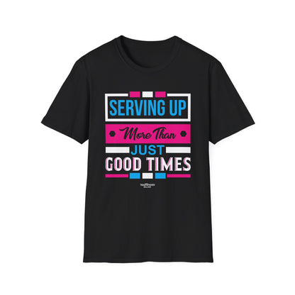 "Serving Up More Than Just Good Times" Unisex Softstyle T-Shirt