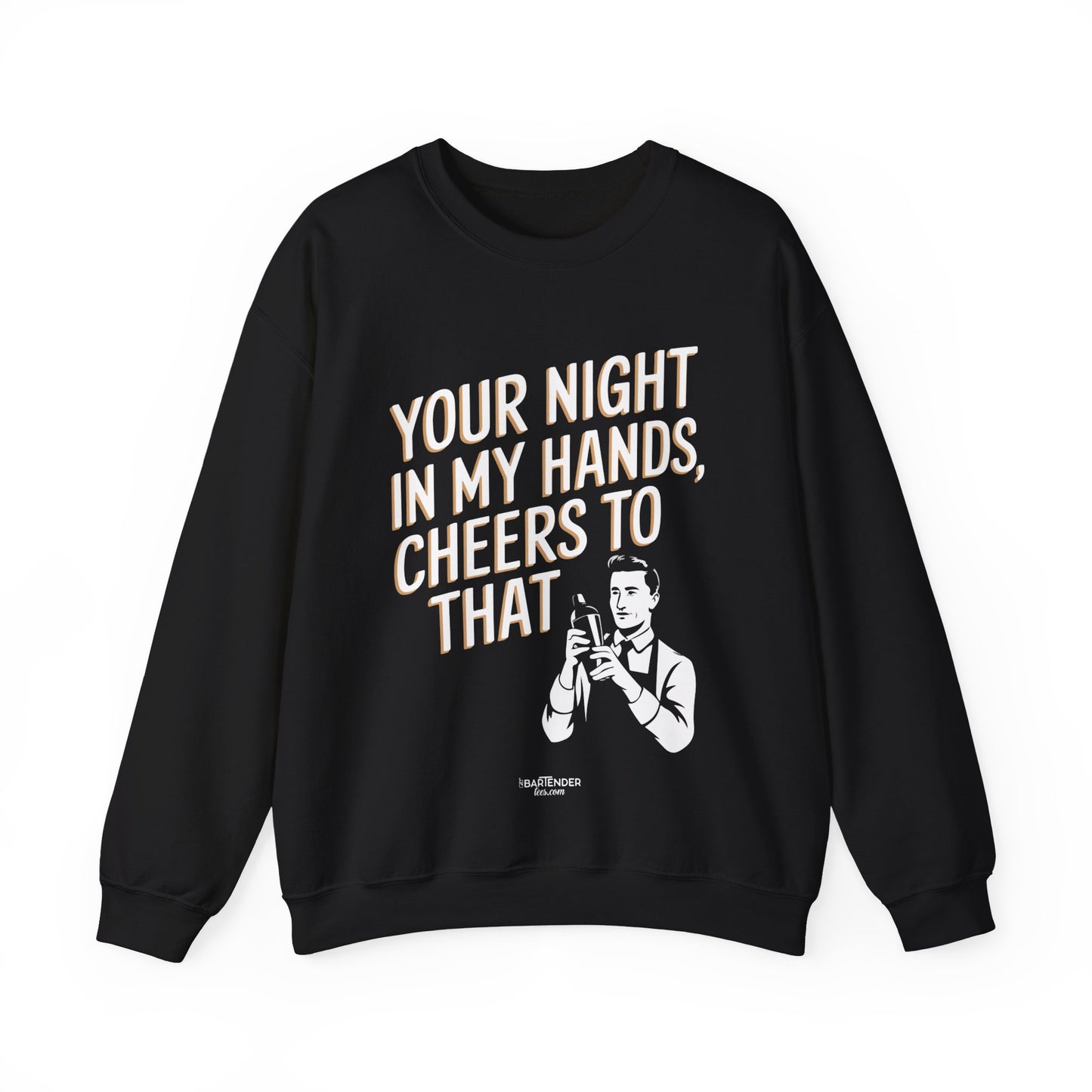 "your night in my hands cheers to that" Bartender Sweatshirt