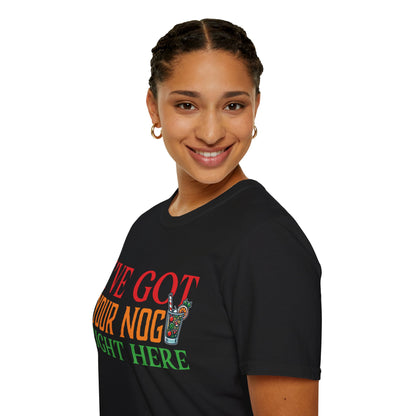 "I've Got Your Nog Right Here" Unisex Softstyle T-Shirt