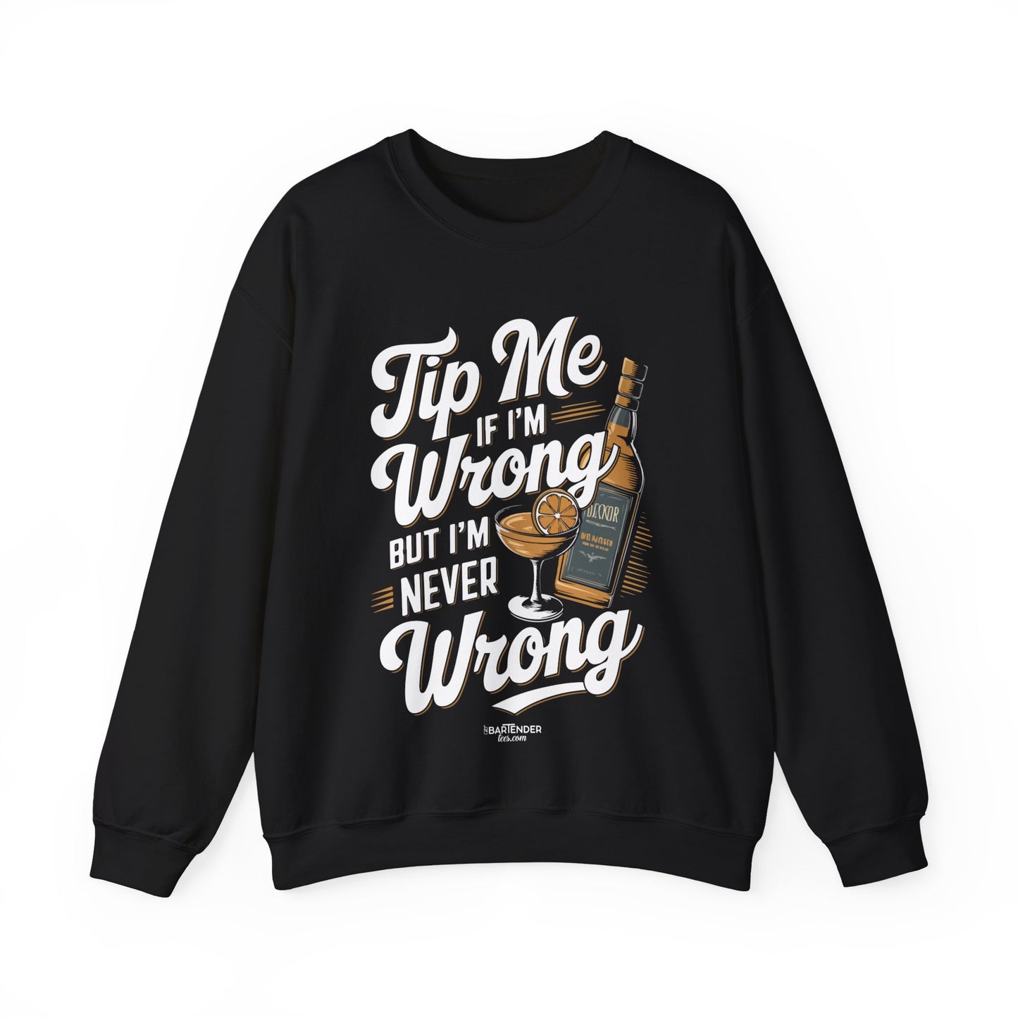 "Tip me if im wrong but im never wrong" Bartender Sweatshirt