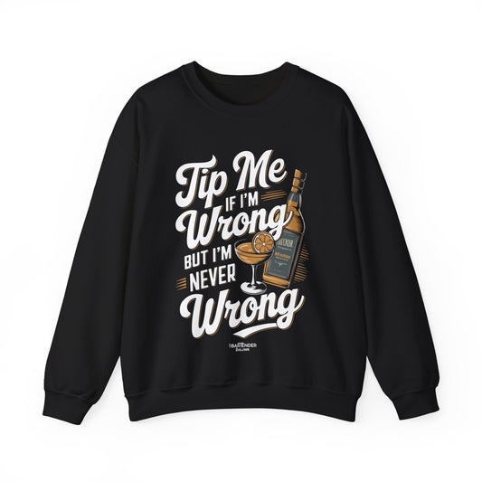 "Tip me if im wrong but im never wrong" Bartender Sweatshirt