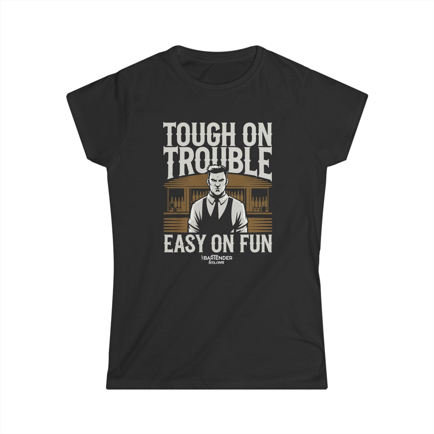 "Tough on trouble easy on fun" Women's Bartender Tee