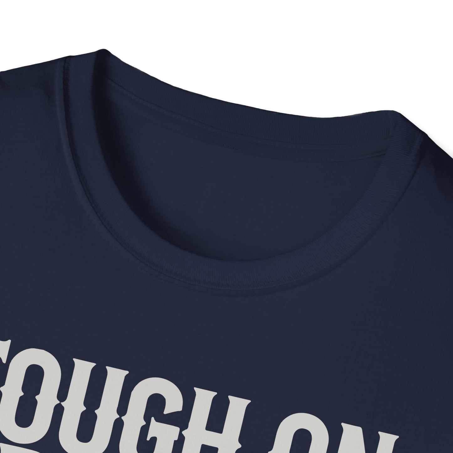 "Tough on Trouble, Easy on Fun" Softstyle T-Shirt