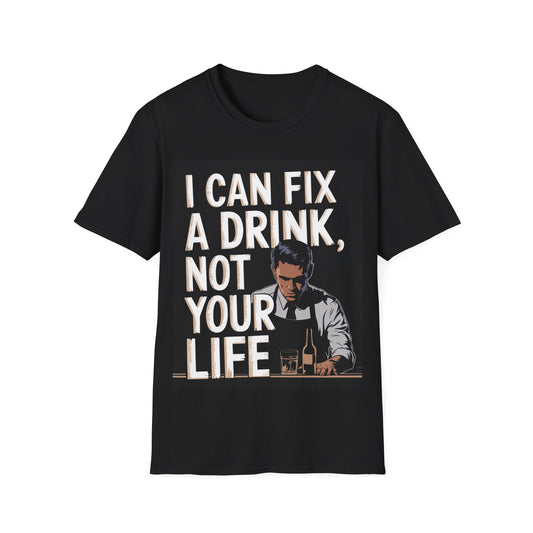 "I Can Fix a Drink, Not Your Life," Unisex Softstyle T-Shirt