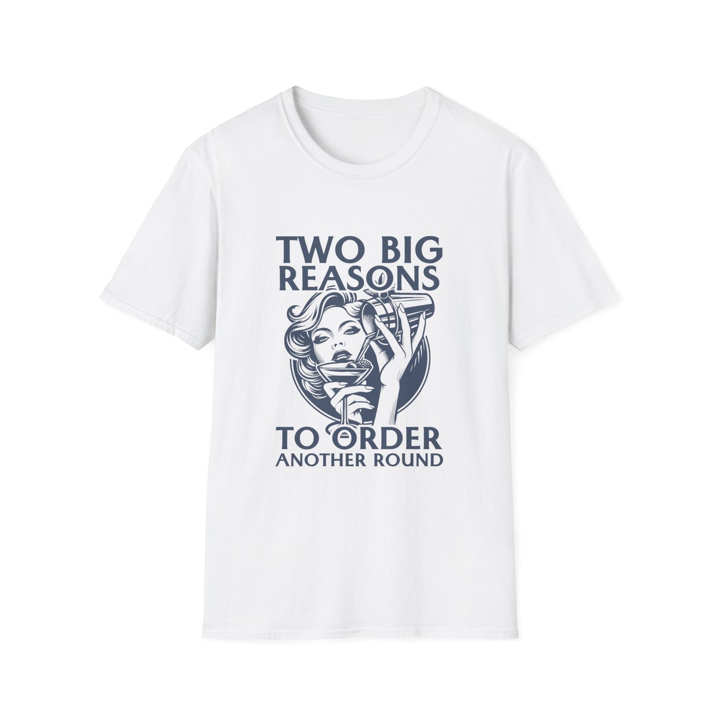 "Two Big Reasons to Order Another Round" Softstyle T-Shirt