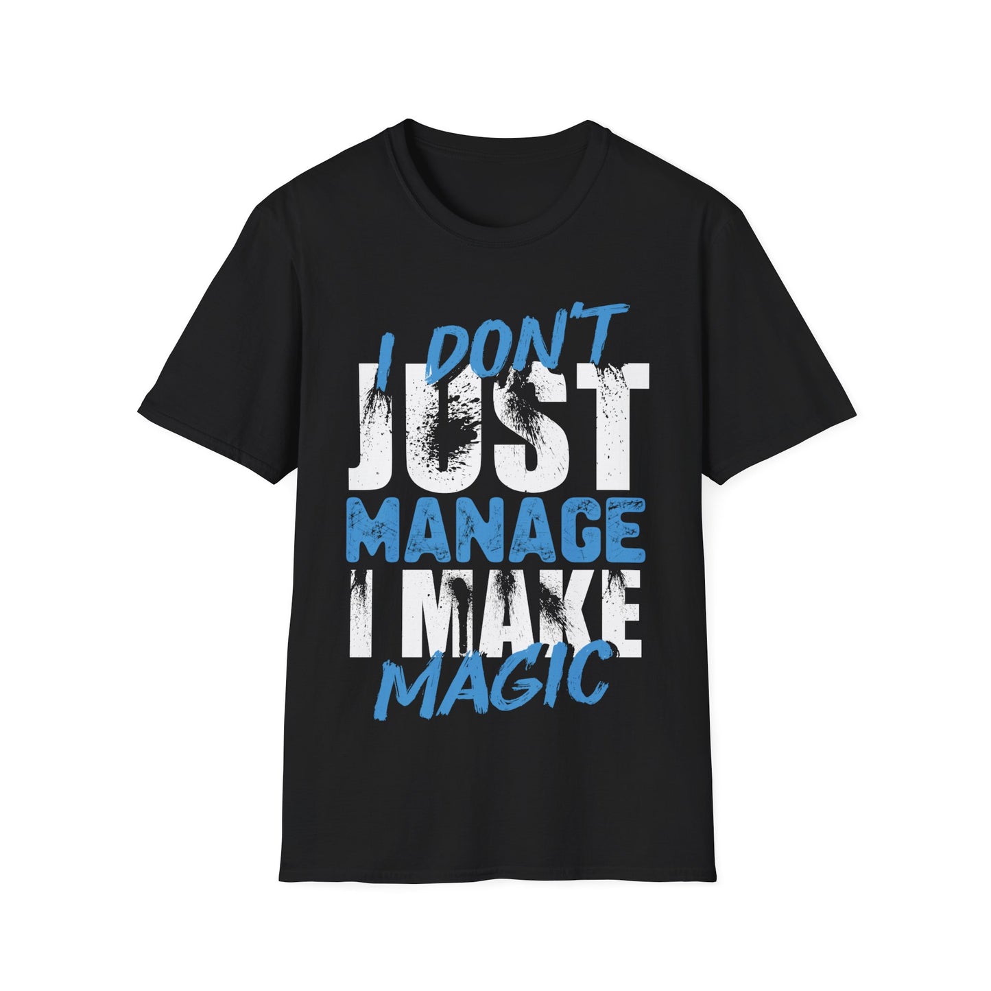 "I Don't Just Manage, I Make Magic" Unisex Softstyle T-Shirt