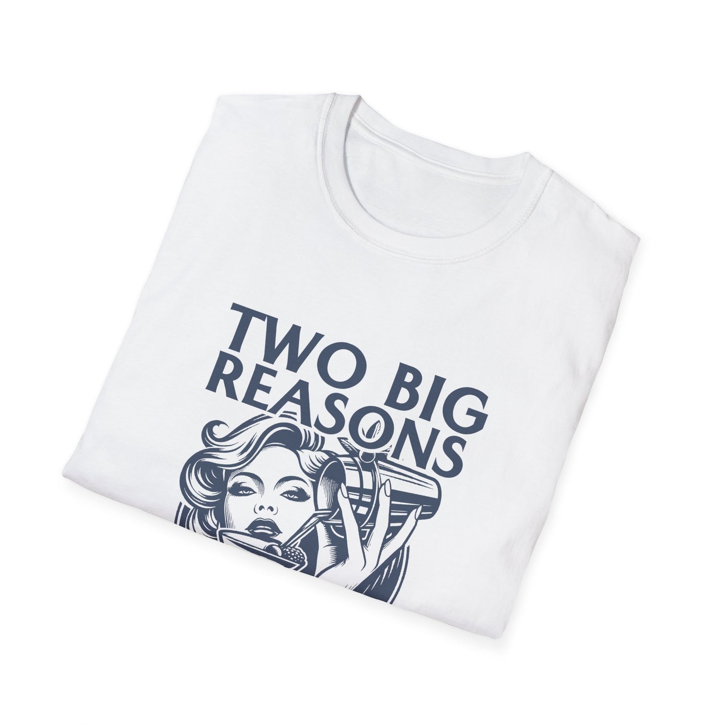 "Two Big Reasons to Order Another Round" Softstyle T-Shirt