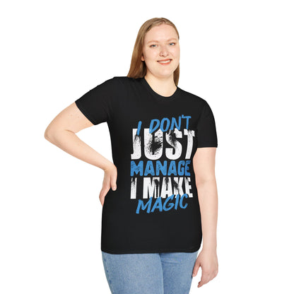 "I Don't Just Manage, I Make Magic" Unisex Softstyle T-Shirt