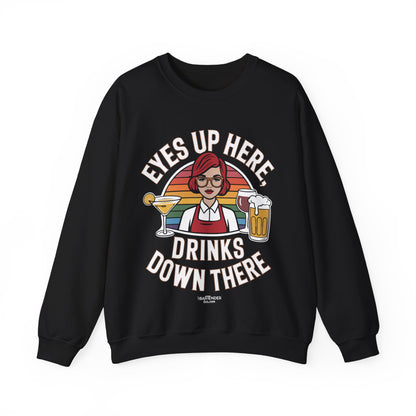 "Eyes up here drinks down there" Bartender Sweatshirt