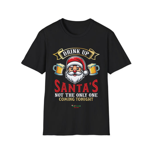 “Drink up santas not the only one coming tonight” Unisex Softstyle T-Shirt