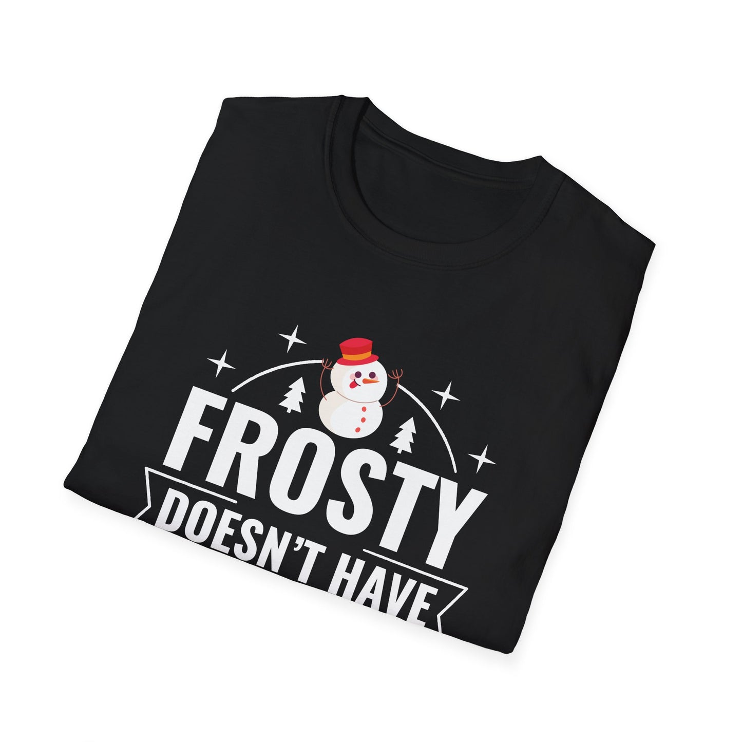 “Frosty Doesn't have moves like me” Unisex Softstyle T-Shirt