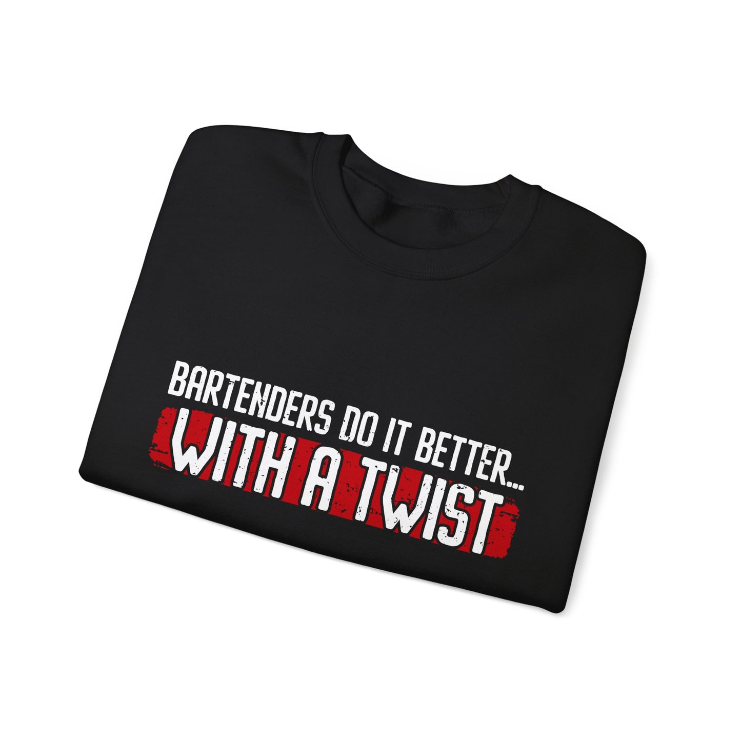 "Bartenders do it better with a twist" Bartender Sweatshirt