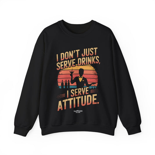 "I dont just serve drinks I serve attitude" Bartender Sweatshirt