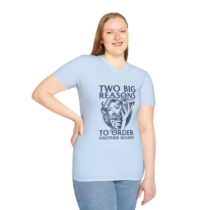 "Two Big Reasons to Order Another Round" Softstyle T-Shirt