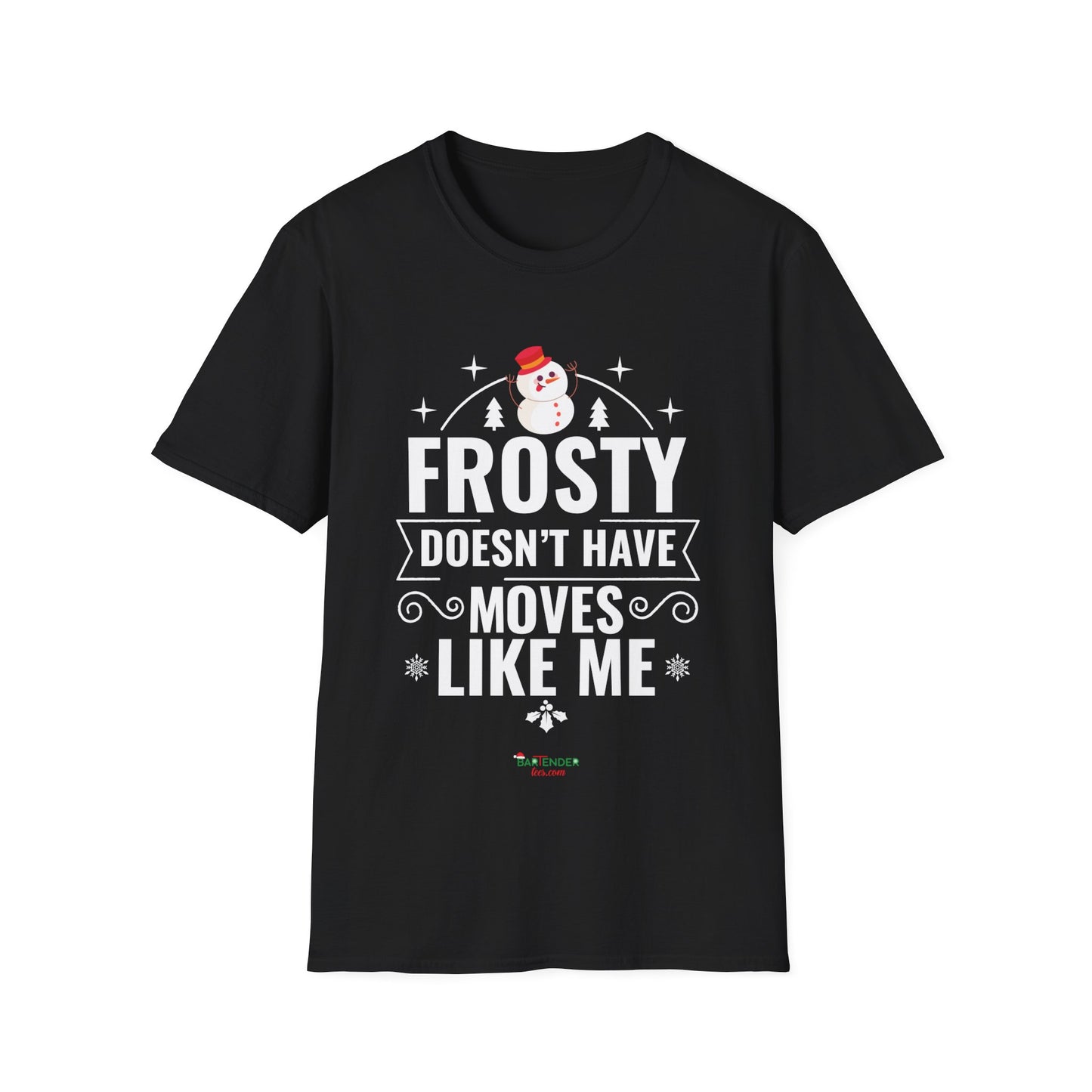 “Frosty Doesn't have moves like me” Unisex Softstyle T-Shirt