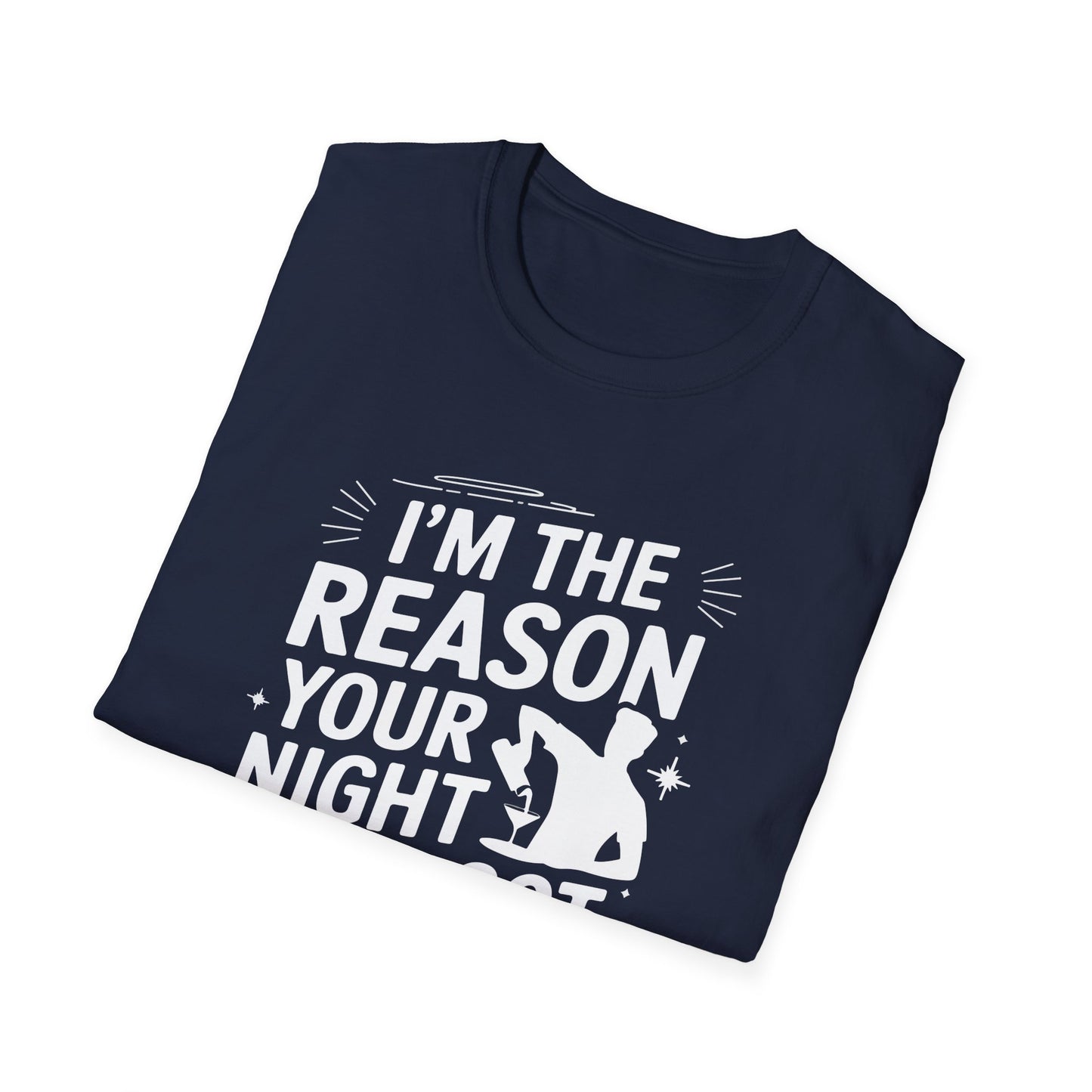 "I'm The Reason Your Night Just Got Better" Softstyle T-Shirt