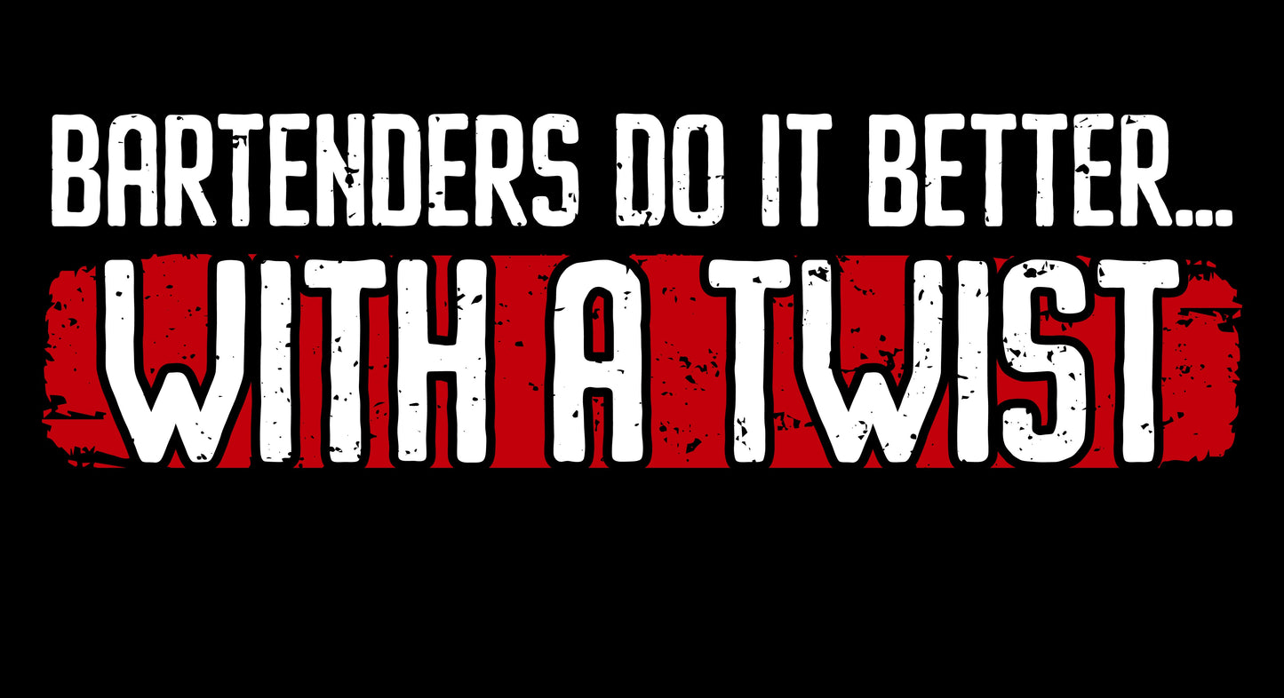 "Bartenders do it Better with a Twist" Men's Bartender Tee