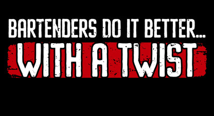 "Bartenders do it Better with a Twist" Men's Bartender Tee