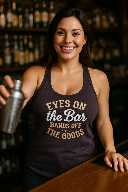 "Eyes on the Bar, Hands Off the Goods" Women's Bartender Tank