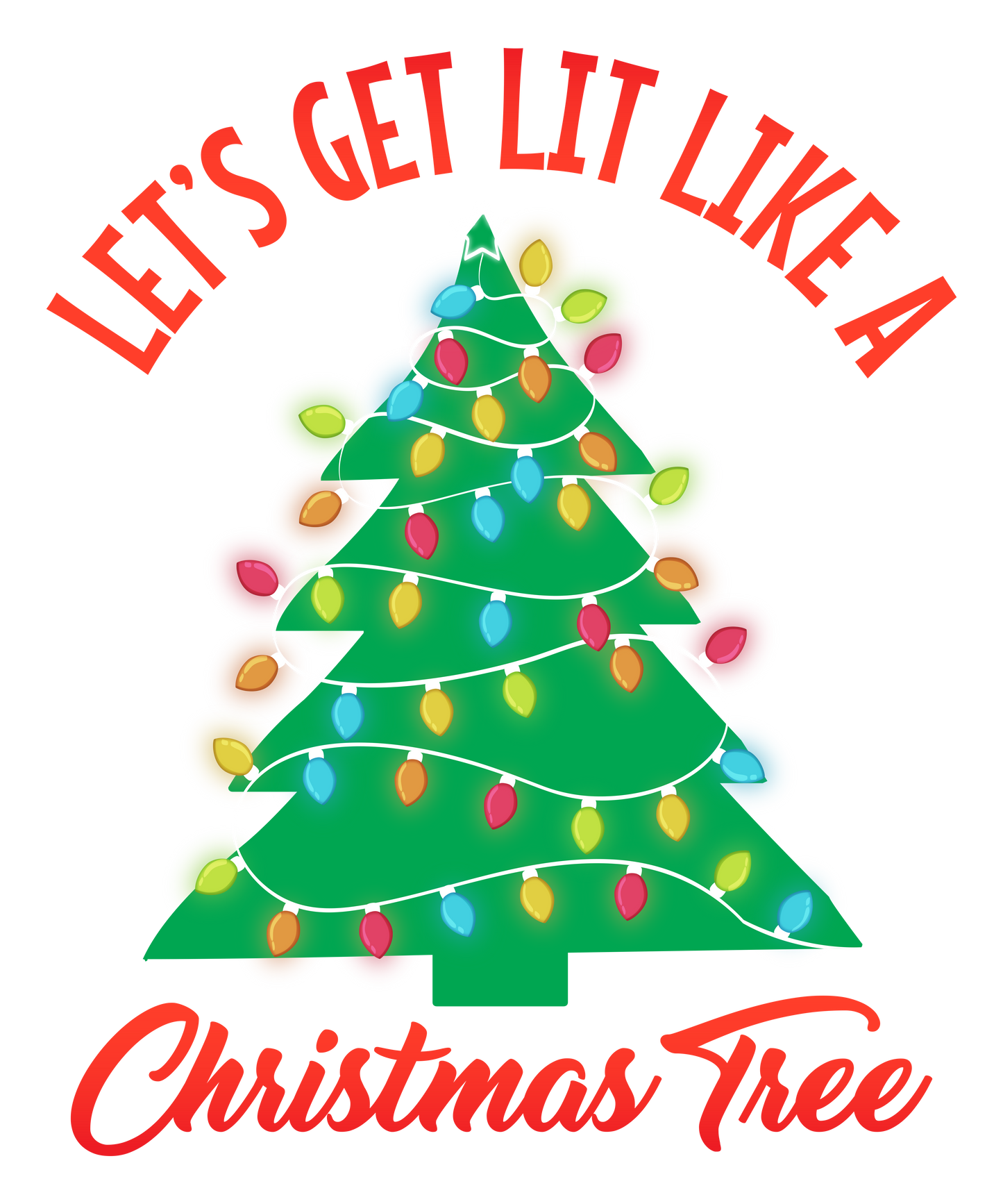 "Let's Get Lit Like a Christmas Tree" Holiday T-Shirt