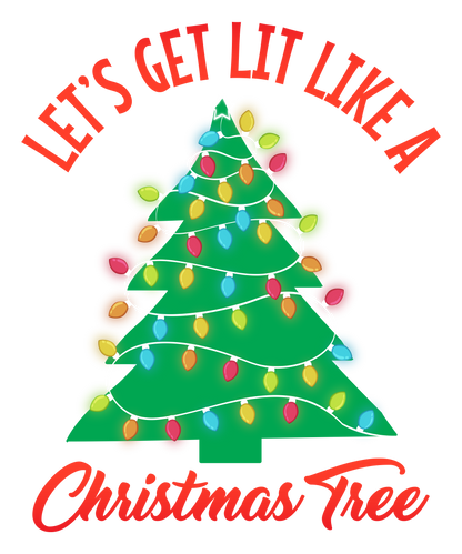 "Let's Get Lit Like a Christmas Tree" Holiday T-Shirt