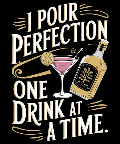 "I Pour Perfection One Drink at a Time" Bartender Tee