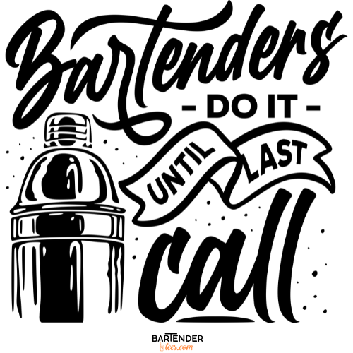 "Bartenders do it Until Last Call" Men's Bartender Tee