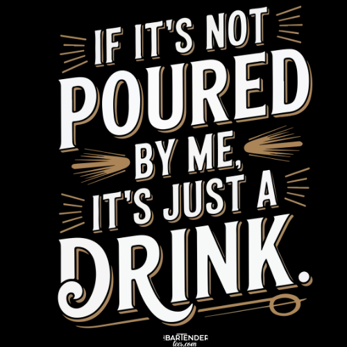 "If It's Not Poured by Me, It's Just a Drink" Softstyle T-Shirt