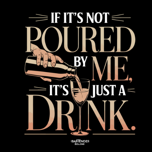 "If It's Not Poured by Me, It's Just a Drink" Softstyle T-Shirt