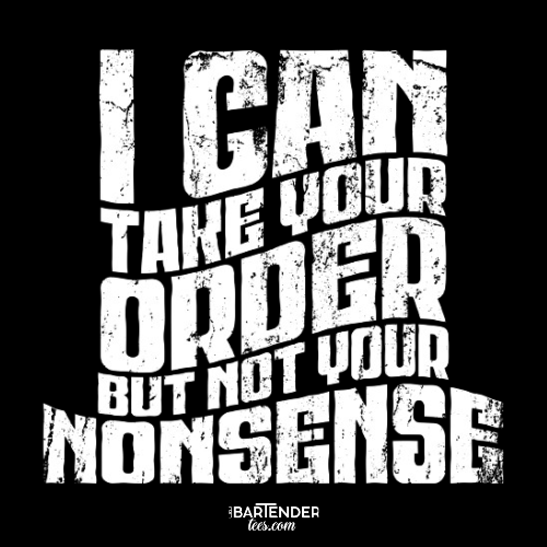 "I Can Take Your Order But Not Your Nonsense" Men's Bartender Tee