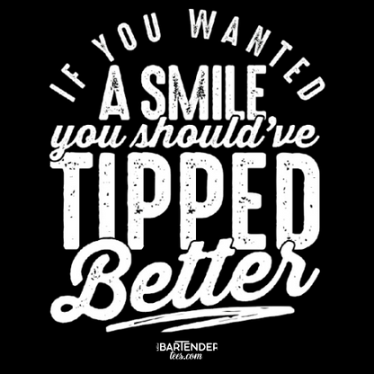 "If You Wanted a Smile You Should've Tipped Better" Men's Bartender Tee