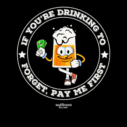 "If You're Drinking to Forget, Pay Me First" Men's Bartender Tee